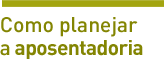 Como planejar a aposentadoria